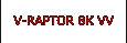 V-RAPTOR 8K VV